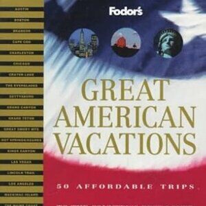 Great American Vacations by FODORS - 50 Trips to the Best Loved Destinations